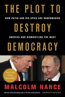 A demokrácia lerombolására irányuló összeesküvés: Hogyan ássa alá Putyin és kémjei Amerikát és hogyan bomlasztják le a Nyugatot? - The Plot to Destroy Democracy: How Putin and His Spies Are Undermining America and Dismantling the West