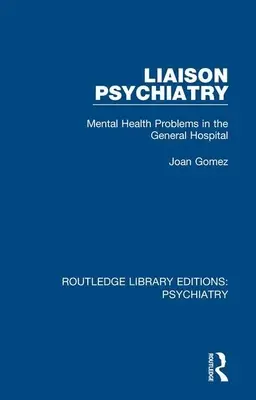 Összekötő pszichiátria: Mentális egészségügyi problémák az általános kórházban - Liaison Psychiatry: Mental Health Problems in the General Hospital