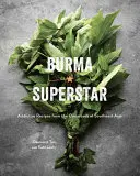 Burma szupersztárja: Addiktív receptek Délkelet-Ázsia keresztútjáról [Szakácskönyv] - Burma Superstar: Addictive Recipes from the Crossroads of Southeast Asia [A Cookbook]