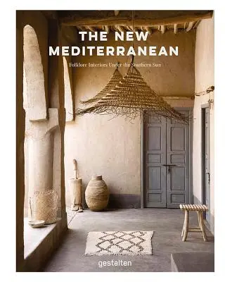 Az új mediterrán: otthonok és belső terek a déli nap alatt - The New Mediterranean: Homes and Interiors Under the Southern Sun