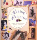 Emlékek készítése: Ötletek a nagy becsben tartott fényképek és emléktárgyak albumához - Making Memories: Scrapbook Ideas for Your Treasured Photographs and Keepsakes