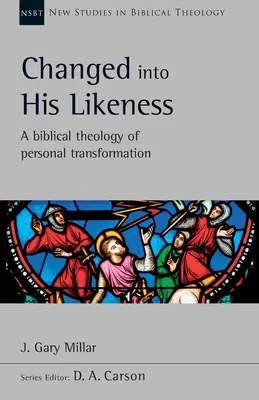 Az Ő hasonlatosságára változott - A személyes átalakulás bibliai teológiája - Changed Into His Likeness - A Biblical Theology Of Personal Transformation