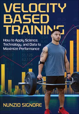 Sebességen alapuló edzés: Hogyan alkalmazzuk a tudományt, a technológiát és az adatokat a teljesítmény maximalizálása érdekében? - Velocity-Based Training: How to Apply Science, Technology, and Data to Maximize Performance