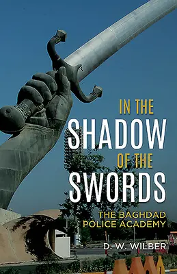 A kardok árnyékában: A bagdadi rendőrakadémia - In the Shadow of the Swords: The Baghdad Police Academy