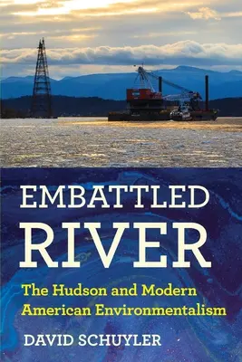 Embattled River: A Hudson és a modern amerikai környezetvédelem - Embattled River: The Hudson and Modern American Environmentalism