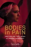 Fájdalmas testek: Érzelmek és Darren Aronofsky filmje - Bodies in Pain: Emotion and the Cinema of Darren Aronofsky