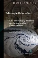 Hinni, hogy lássunk: A kinyilatkoztatás ésszerűségéről és egyes hívők irracionalitásáról - Believing in Order to See: On the Rationality of Revelation and the Irrationality of Some Believers