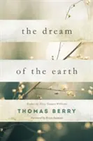 A Föld álma: Terry Tempest Williams előszava és Brian Swimme előszava. - The Dream of the Earth: Preface by Terry Tempest Williams & Foreword by Brian Swimme