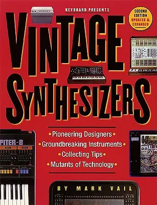 Vintage szintetizátorok - Az elektronikus zenei szintetizátorok úttörő hangszerei és úttörő tervezői - Vintage Synthesizers - Groundbreaking Instruments and Pioneering Designers of Electronic Music Synthesizers