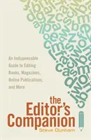 A szerkesztő útitársa: Nélkülözhetetlen útmutató a könyvek, magazinok, online kiadványok és más kiadványok szerkesztéséhez. - The Editor's Companion: An Indispensable Guide to Editing Books, Magazines, Online Publications, and Mor E