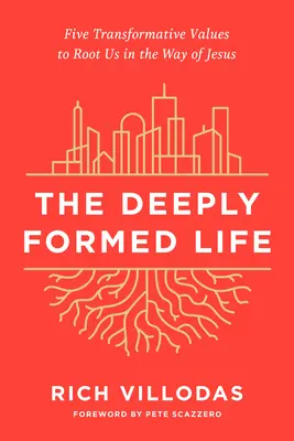 A mélyen formált élet: Öt átalakító érték, amely Jézus útjában gyökereztet bennünket - The Deeply Formed Life: Five Transformative Values to Root Us in the Way of Jesus