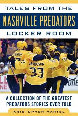 Mesék a Nashville Predators öltözőjéből: A valaha elmesélt legjobb Predators-történetek gyűjteménye - Tales from the Nashville Predators Locker Room: A Collection of the Greatest Predators Stories Ever Told