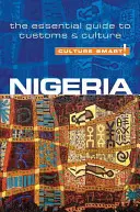 Kultúra okos!: Nigéria: Nigéria: A szokások és a kultúra alapvető útmutatója - Culture Smart!: Nigeria: The Essential Guide to Customs & Culture