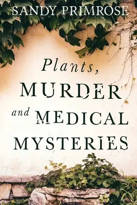 Növények, gyilkosság és orvosi rejtélyek - Plants, Murder and Medical Mysteries