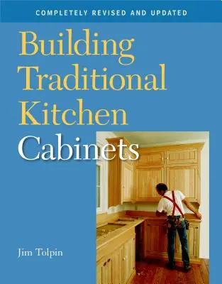 Hagyományos konyhaszekrények építése: Teljesen átdolgozott és frissített - Building Traditional Kitchen Cabinets: Completely Revised and Updated