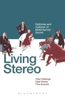 Élő sztereó: A többcsatornás hang történetei és kultúrái - Living Stereo: Histories and Cultures of Multichannel Sound