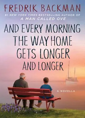 És minden reggel egyre hosszabb az út hazafelé: Egy novella - And Every Morning the Way Home Gets Longer and Longer: A Novella