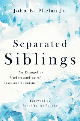 Külön élő testvérek: A zsidók és a judaizmus evangélikus megértése - Separated Siblings: An Evangelical Understanding of Jews and Judaism