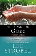 A kegyelem ügye diákkiadás: A Journalist Explores the Evidence of Transformed Lives - A Journalist Explores the Evidence of Transformed Lives - A Journalist Explores the Evidence of Transformed Lives - The Case for Grace Student Edition: A Journalist Explores the Evidence of Transformed Lives