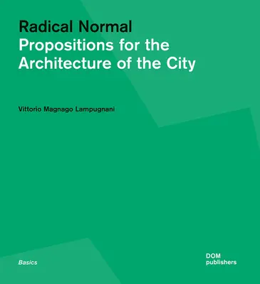 Radikális normális: Javaslatok a város építészetéhez - Radical Normal: Propositions for the Architecture of the City