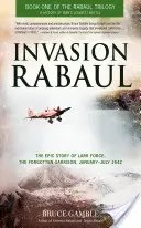 Invasion Rabaul: A Lark Force, az elfeledett helyőrség epikus története, 1942. január-július - Invasion Rabaul: The Epic Story of Lark Force, the Forgotten Garrison, January-July 1942