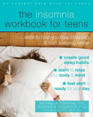 The Insomnia Workbook for Teens: Készségek, amelyek segítenek abbahagyni a stresszt és elkezdeni jobban aludni - The Insomnia Workbook for Teens: Skills to Help You Stop Stressing and Start Sleeping Better