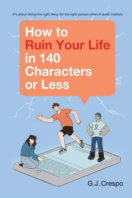 Hogyan tehetjük tönkre az életünket 140 karakterben vagy annál kevesebbel? - How to Ruin Your Life in 140 Characters or Less