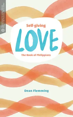 Önfeláldozó szeretet: A Filippibeliek könyve - Self-Giving Love: The Book of Philippians