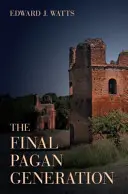 Az utolsó pogány nemzedék, 53: Róma váratlan útja a kereszténység felé - The Final Pagan Generation, 53: Rome's Unexpected Path to Christianity