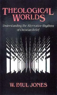 Teológiai világok: A keresztény hit alternatív ritmusainak megértése - Theological Worlds: Understanding the Alternative Rhythms of Christian Belief