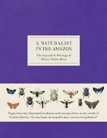 Természettudós az Amazonas vidékén - Henry Walter Bates naplói és írásai - Naturalist in the Amazon - The Journals & Writings of Henry Walter Bates