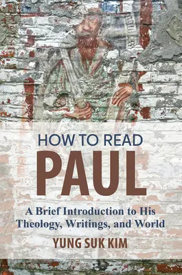 Hogyan olvassuk Pált? Rövid bevezetés teológiájába, írásaiba és világába - How to Read Paul: A Brief Introduction to His Theology, Writings, and World