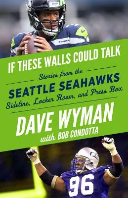 Ha ezek a falak beszélni tudnának: Seattle Seahawks: Seattle Seahawks: Történetek a Seattle Seahawks oldalvonaláról, öltözőjéből és sajtópáholyából - If These Walls Could Talk: Seattle Seahawks: Stories from the Seattle Seahawks Sideline, Locker Room, and Press Box