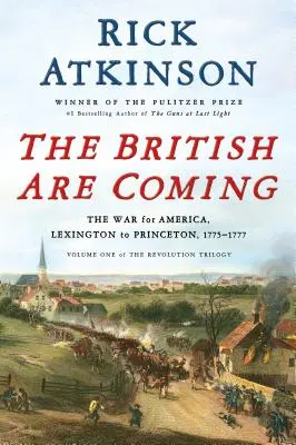 The British Are Coming: Az Amerikáért vívott háború, Lexington és Princeton között, 1775-1777 - The British Are Coming: The War for America, Lexington to Princeton, 1775-1777