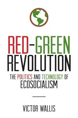 Piros-zöld forradalom: Az ökoszocializmus politikája és technológiája - Red-Green Revolution: The Politics and Technology of Ecosocialism