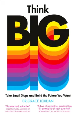 Think Big: Tegyél kis lépéseket, és építsd fel a kívánt jövőt - Think Big: Take Small Steps and Build the Future You Want