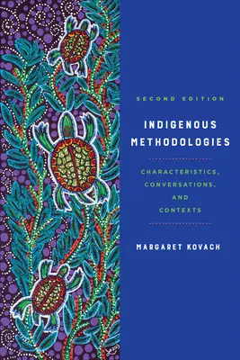 Bennszülött módszertanok: Jellemzők, beszélgetések és összefüggések, második kiadás - Indigenous Methodologies: Characteristics, Conversations, and Contexts, Second Edition