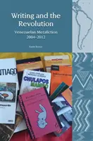 Az írás és a forradalom: Venezuelai metafikció 2004-2012 - Writing and the Revolution: Venezuelan Metafiction 2004-2012