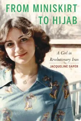 A miniszoknyától a hidzsábig: Egy lány a forradalmi Iránban - From Miniskirt to Hijab: A Girl in Revolutionary Iran