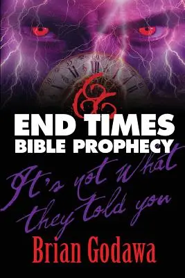 Végidők bibliai próféciája: Bibliai próféciák: Nem az, amit mondtak neked - End Times Bible Prophecy: It's Not What They Told You