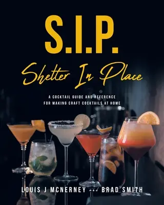 S.I.P. Shelter In Place: A Cocktail Guide and Reference for Making Craft Cocktails at Home (Koktélkalauz és referencia a kézműves koktélok otthoni elkészítéséhez) - S.I.P. Shelter In Place: A Cocktail Guide and Reference for Making Craft Cocktails at Home