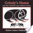 Grizzly otthona: És más északnyugati parti gyermekmesék - Grizzly's Home: And Other Northwest Coast Children's Stories