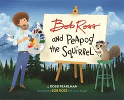 Bob Ross és Peapod, a mókus - Bob Ross and Peapod the Squirrel