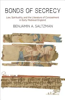 A titoktartás kötelékei: Law, Spirituality, and the Literature of Concealment in Early Medieval England (Törvény, spiritualitás és a rejtőzködés irodalma a kora középkori Angliában) - Bonds of Secrecy: Law, Spirituality, and the Literature of Concealment in Early Medieval England