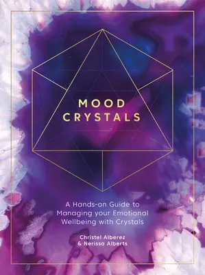 Mood Crystals: A Hands-On Guide to Managing Your Emotional Wellbeing with Crystals (Kézzelfogható útmutató az érzelmi jólét kezeléséhez kristályokkal). - Mood Crystals: A Hands-On Guide to Managing Your Emotional Wellbeing with Crystals