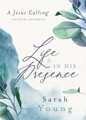 Élet az Ő jelenlétében: Jézus hívása vezetett napló - Life in His Presence: A Jesus Calling Guided Journal