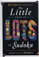 Will Shortz bemutatja a sok-sok sudoku kis könyvét: 200 könnyűtől a nehézig terjedő rejtvényt - Will Shortz Presents the Little Book of Lots of Sudoku: 200 Easy to Hard Puzzles