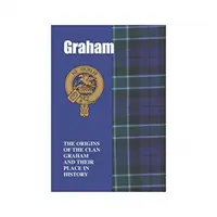 Graham - A Graham klán eredete és helyük a történelemben - Graham - The Origins of the Clan Graham and Their Place in History