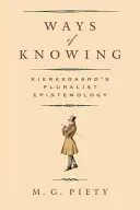 A tudás útjai: Kierkegaard pluralista episztemológiája - Ways of Knowing: Kierkegaard's Pluralist Epistemology