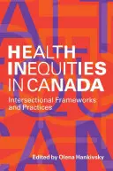 Egészségügyi egyenlőtlenségek Kanadában: Keretek és gyakorlatok: Interszekcionális keretek és gyakorlatok - Health Inequities in Canada: Intersectional Frameworks and Practices